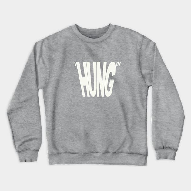 I Hung In (INVERTED!) Crewneck Sweatshirt by jandlazyn